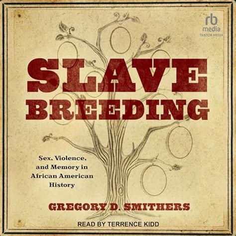 slave-selection|Slave breeding : sex, violence, and memory in African American。